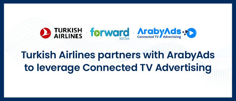 Turkish Airlines partners with ArabyAds to leverage Connected TV Advertising