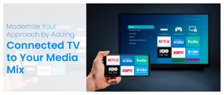 Modernize Your Approach by Adding Connected TV to Your Media Mix