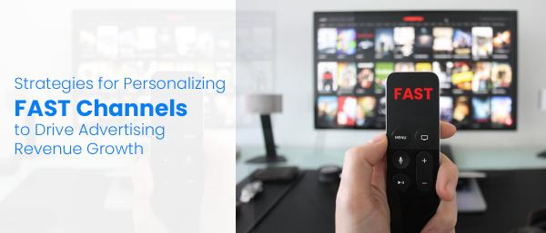 Strategies for Personalizing FAST Channels to Drive Advertising Revenue Growth